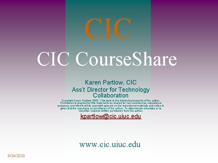CIC Course. Share Karen Partlow, CIC Ass’t Director for Technology Collaboration Copyright Karen Partlow,