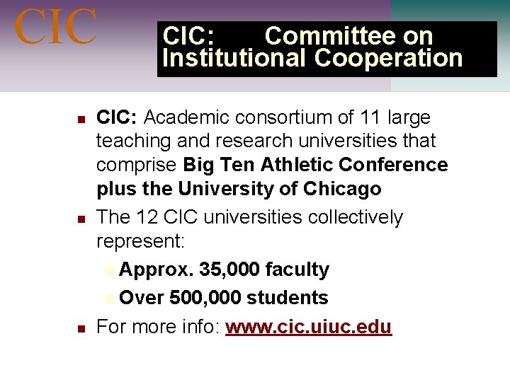 CIC n n n CIC: Committee on Institutional Cooperation CIC: Academic consortium of 11