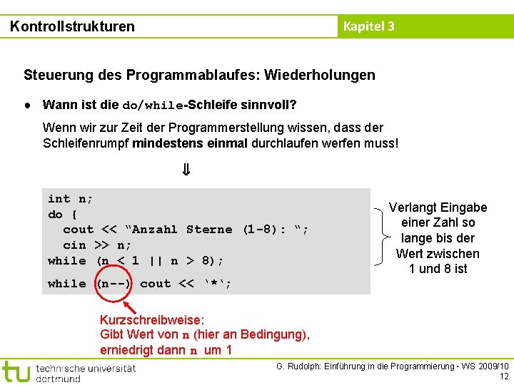 Kapitel 3 Kontrollstrukturen Steuerung des Programmablaufes: Wiederholungen ● Wann ist die do/while-Schleife sinnvoll? Wenn