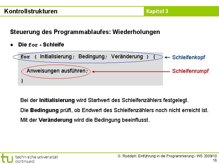 Kontrollstrukturen Kapitel 3 Steuerung des Programmablaufes: Wiederholungen ● Die for - Schleife for (