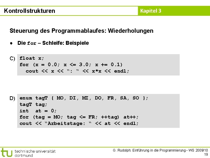 Kapitel 3 Kontrollstrukturen Steuerung des Programmablaufes: Wiederholungen ● Die for – Schleife: Beispiele C)