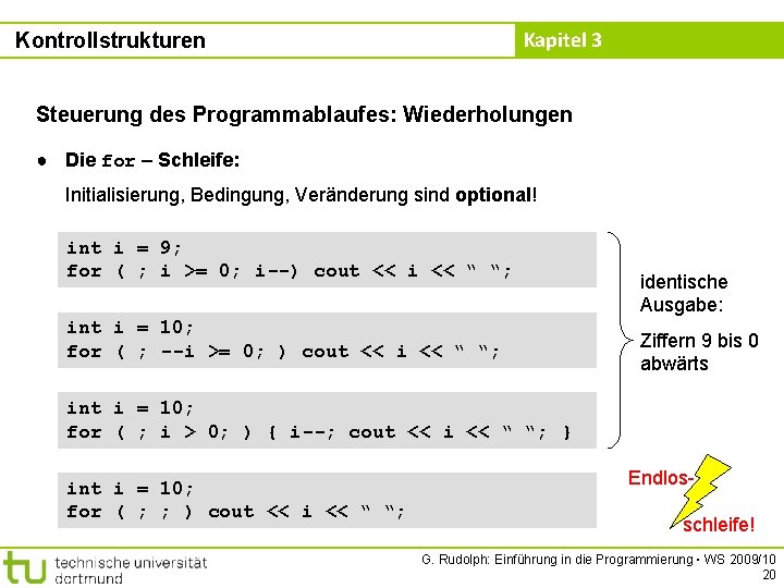 Kapitel 3 Kontrollstrukturen Steuerung des Programmablaufes: Wiederholungen ● Die for – Schleife: Initialisierung, Bedingung,