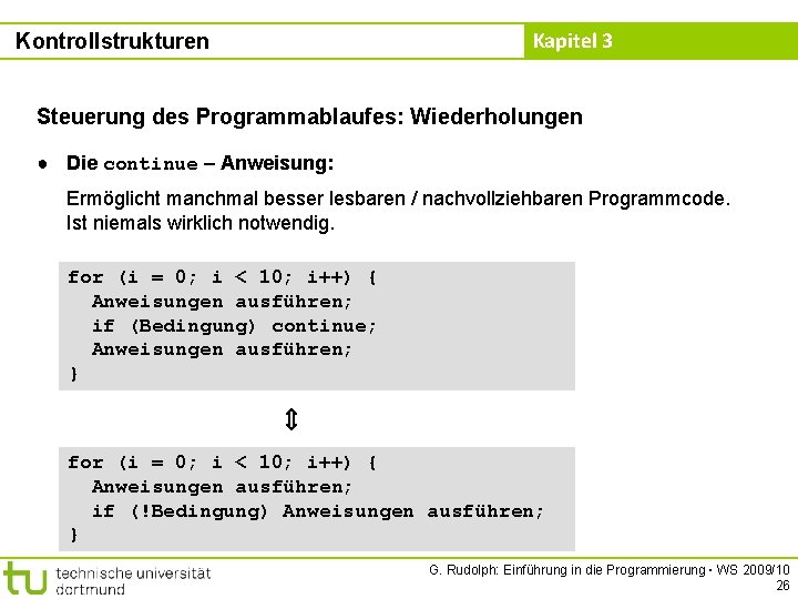 Kapitel 3 Kontrollstrukturen Steuerung des Programmablaufes: Wiederholungen ● Die continue – Anweisung: Ermöglicht manchmal