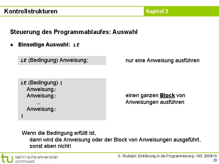 Kapitel 3 Kontrollstrukturen Steuerung des Programmablaufes: Auswahl ● Einseitige Auswahl: if if (Bedingung) Anweisung;