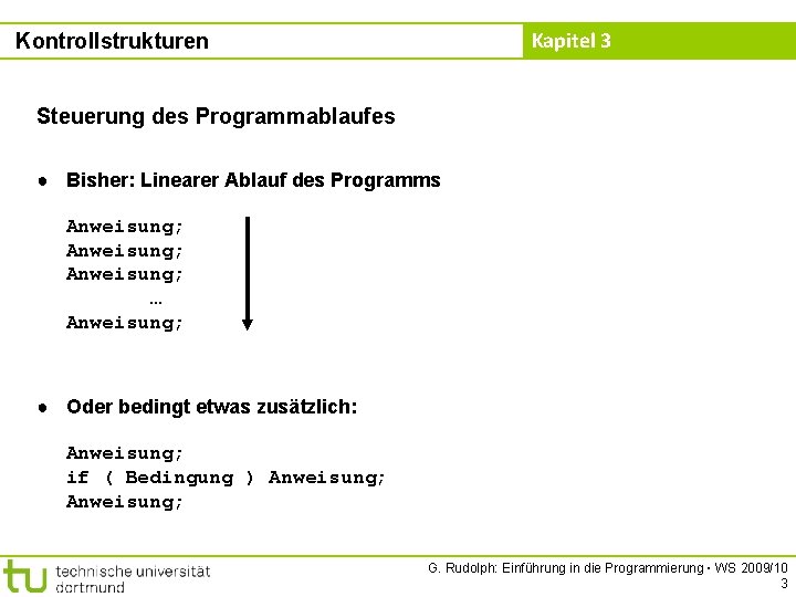 Kapitel 3 Kontrollstrukturen Steuerung des Programmablaufes ● Bisher: Linearer Ablauf des Programms Anweisung; …