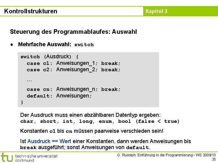 Kapitel 3 Kontrollstrukturen Steuerung des Programmablaufes: Auswahl ● Mehrfache Auswahl: switch (Ausdruck) { case