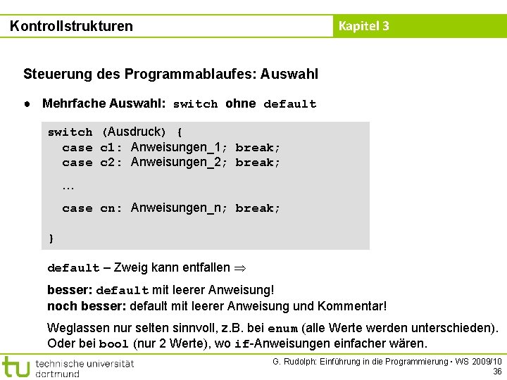 Kapitel 3 Kontrollstrukturen Steuerung des Programmablaufes: Auswahl ● Mehrfache Auswahl: switch ohne default switch