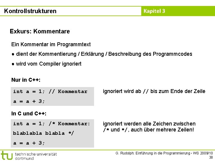 Kontrollstrukturen Kapitel 3 Exkurs: Kommentare Ein Kommentar im Programmtext ● dient der Kommentierung /