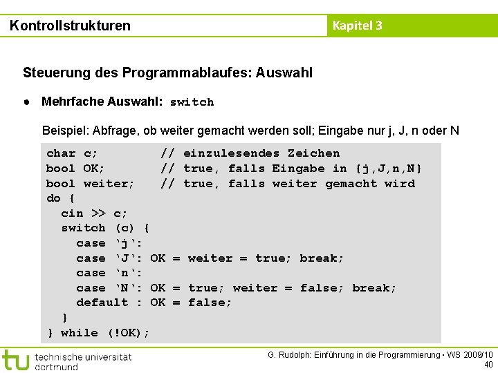 Kapitel 3 Kontrollstrukturen Steuerung des Programmablaufes: Auswahl ● Mehrfache Auswahl: switch Beispiel: Abfrage, ob