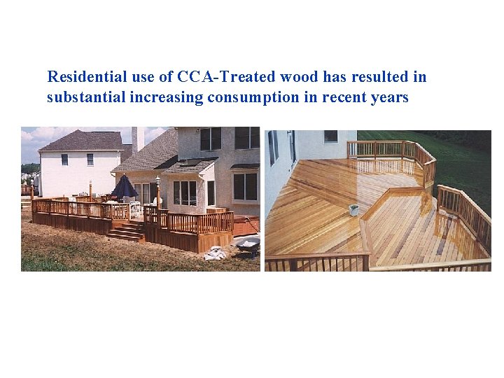 Residential use of CCA-Treated wood has resulted in substantial increasing consumption in recent years