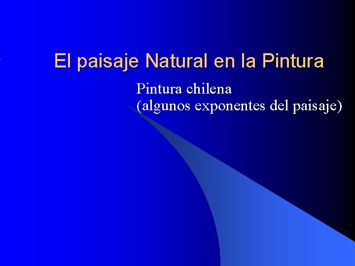 El paisaje Natural en la Pintura chilena (algunos exponentes del paisaje) 