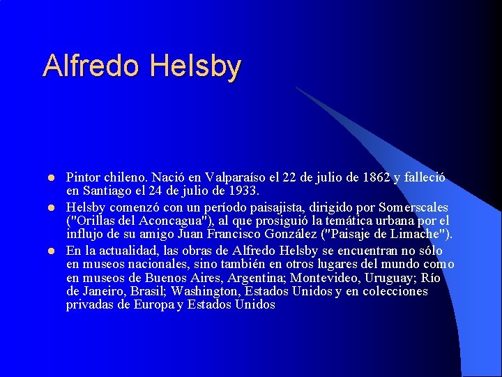 Alfredo Helsby l l l Pintor chileno. Nació en Valparaíso el 22 de julio