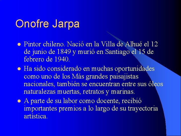 Onofre Jarpa l l l Pintor chileno. Nació en la Villa de Alhué el