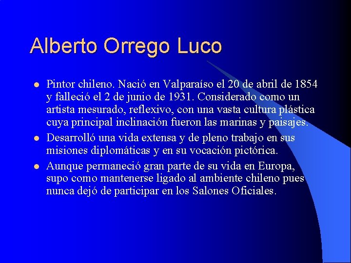 Alberto Orrego Luco l l l Pintor chileno. Nació en Valparaíso el 20 de