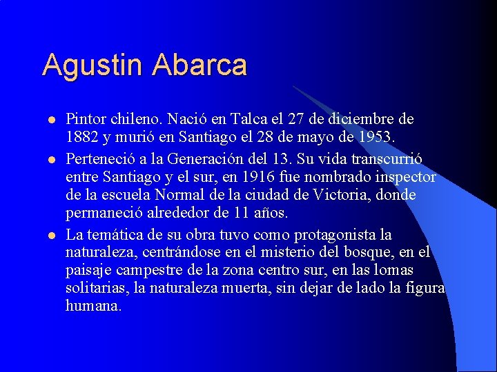 Agustin Abarca l l l Pintor chileno. Nació en Talca el 27 de diciembre