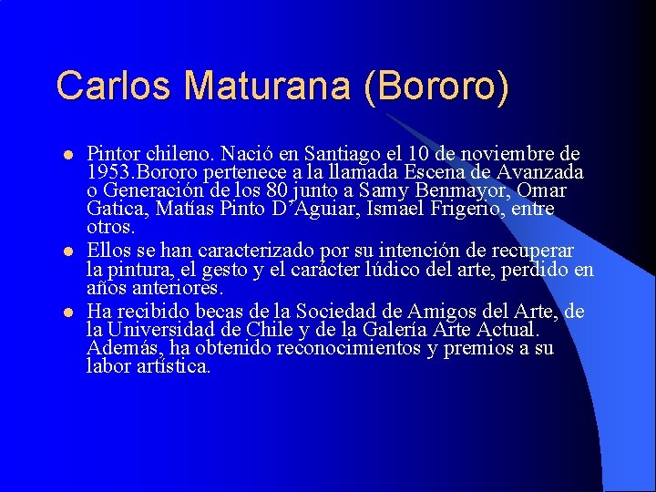 Carlos Maturana (Bororo) l l l Pintor chileno. Nació en Santiago el 10 de