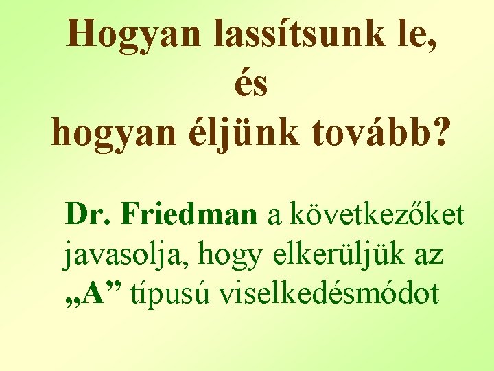 Hogyan lassítsunk le, és hogyan éljünk tovább? Dr. Friedman a következőket javasolja, hogy elkerüljük