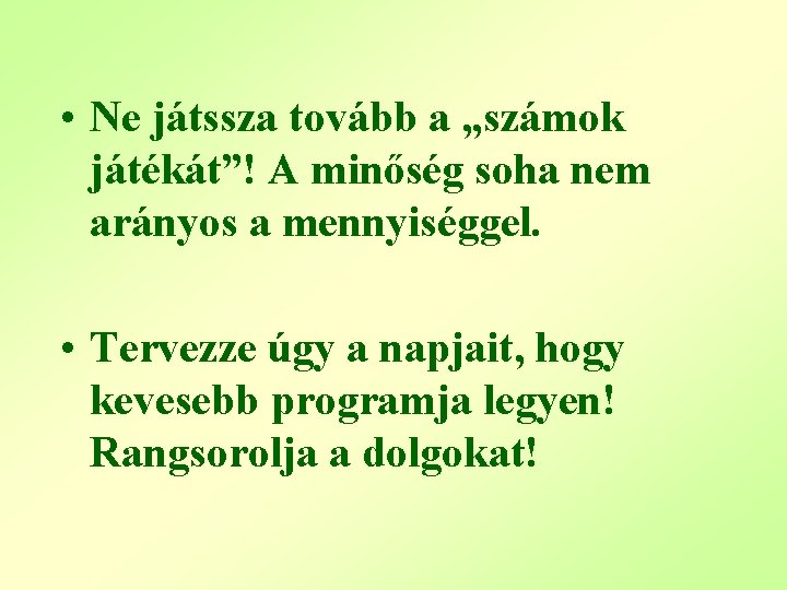  • Ne játssza tovább a „számok játékát”! A minőség soha nem arányos a