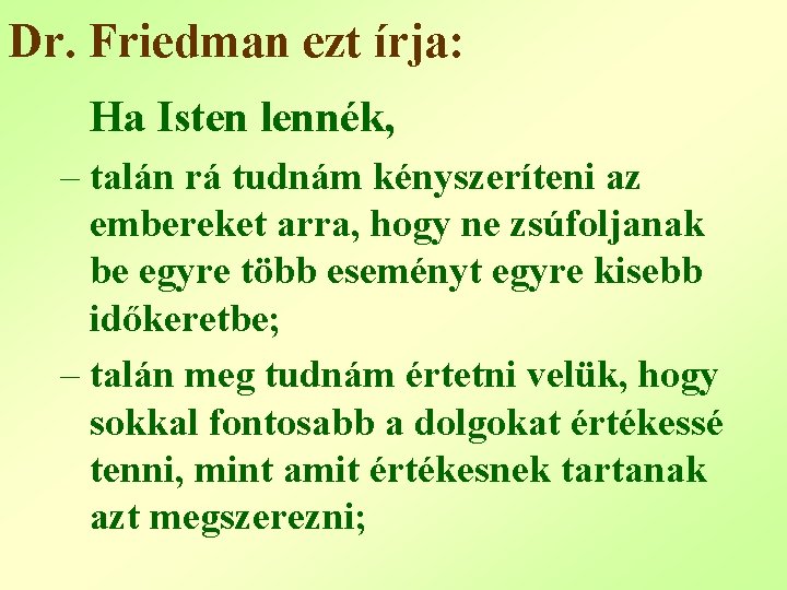 Dr. Friedman ezt írja: Ha Isten lennék, – talán rá tudnám kényszeríteni az embereket