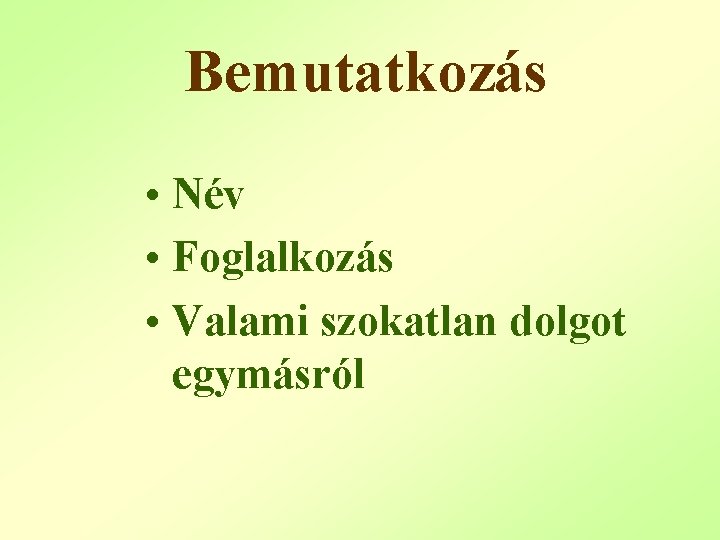 Bemutatkozás • Név • Foglalkozás • Valami szokatlan dolgot egymásról 