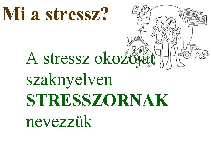 Mi a stressz? A stressz okozóját szaknyelven STRESSZORNAK nevezzük 