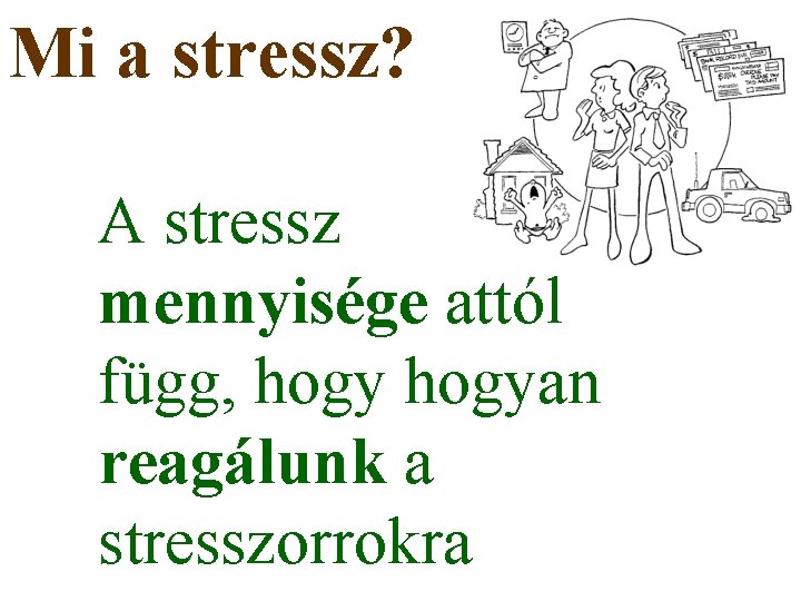 Mi a stressz? A stressz mennyisége attól függ, hogyan reagálunk a stresszorrokra 