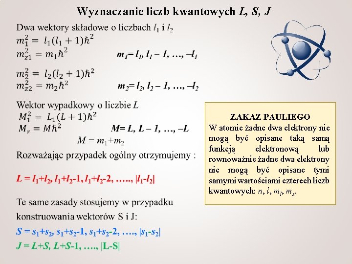 Wyznaczanie liczb kwantowych L, S, J ZAKAZ PAULIEGO W atomie żadne dwa elektrony nie