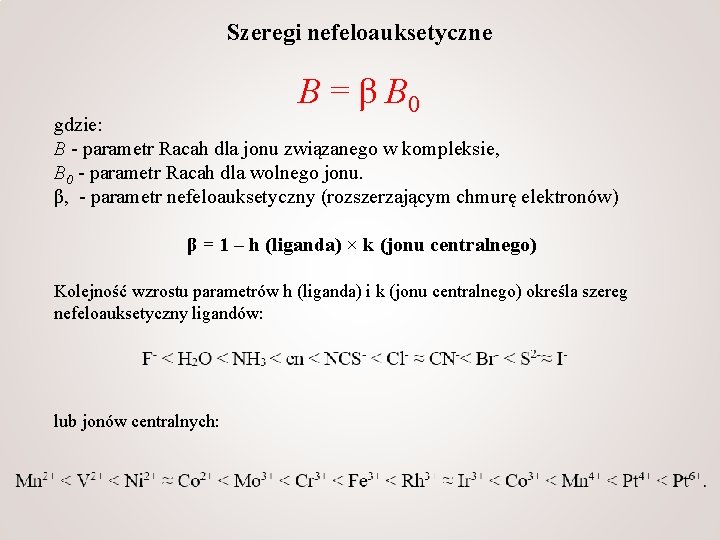 Szeregi nefeloauksetyczne B = β B 0 gdzie: B - parametr Racah dla jonu