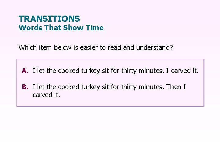 TRANSITIONS Words That Show Time Which item below is easier to read and understand?