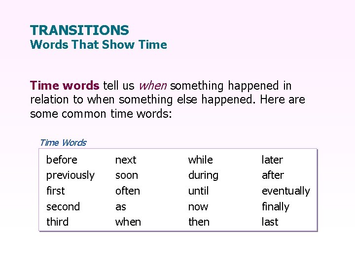 TRANSITIONS Words That Show Time words tell us when something happened in relation to