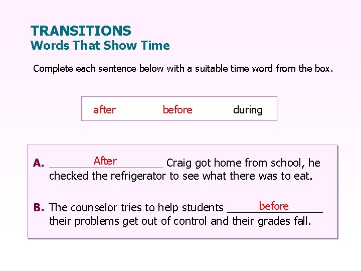 TRANSITIONS Words That Show Time Complete each sentence below with a suitable time word