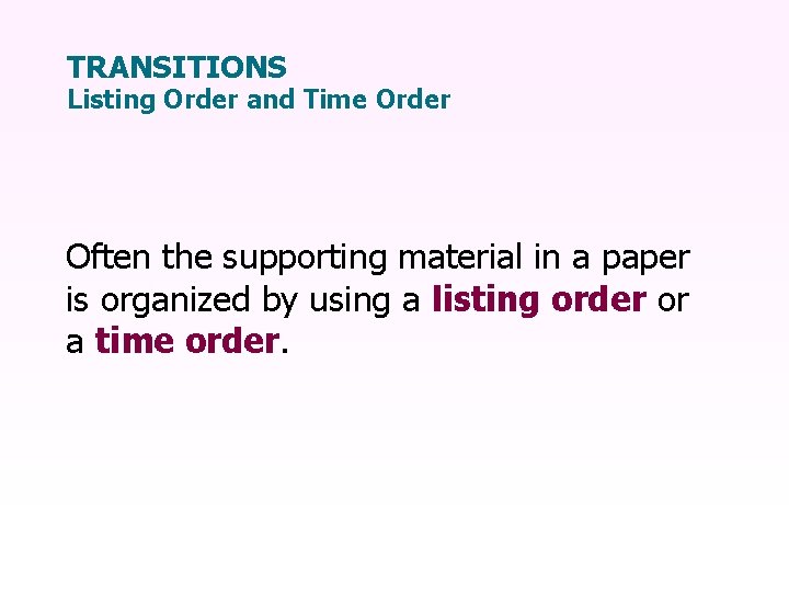 TRANSITIONS Listing Order and Time Order Often the supporting material in a paper is