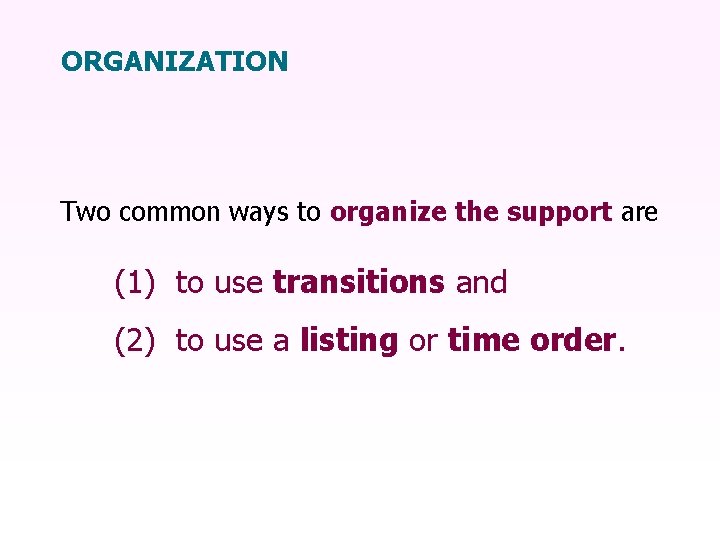 ORGANIZATION Two common ways to organize the support are (1) to use transitions and