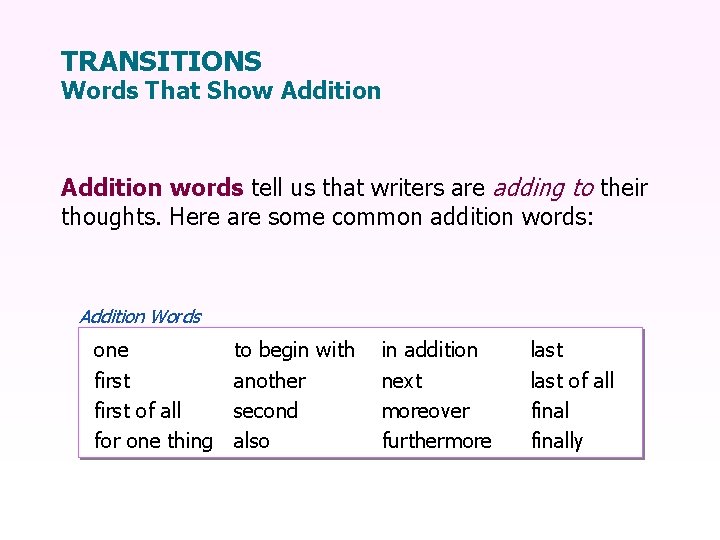 TRANSITIONS Words That Show Addition words tell us that writers are adding to their