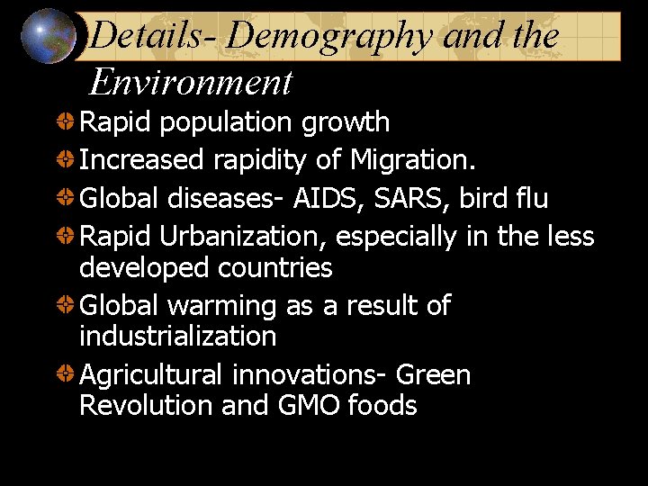 Details- Demography and the Environment Rapid population growth Increased rapidity of Migration. Global diseases-