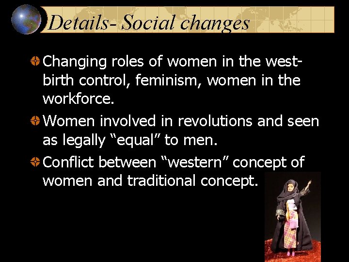 Details- Social changes Changing roles of women in the west- birth control, feminism, women