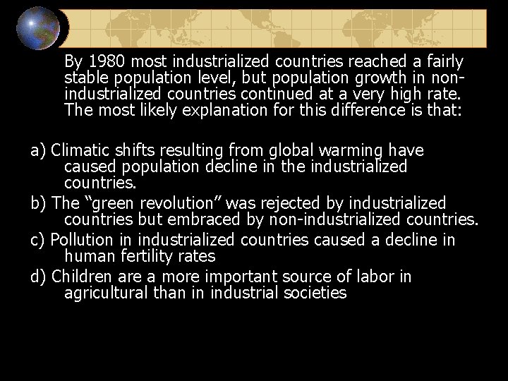 By 1980 most industrialized countries reached a fairly stable population level, but population growth