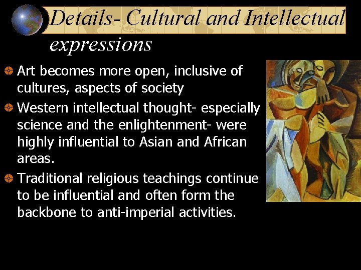 Details- Cultural and Intellectual expressions Art becomes more open, inclusive of cultures, aspects of