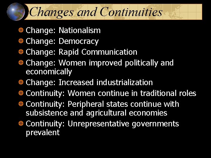 Changes and Continuities Change: Nationalism Change: Democracy Change: Rapid Communication Change: Women improved politically