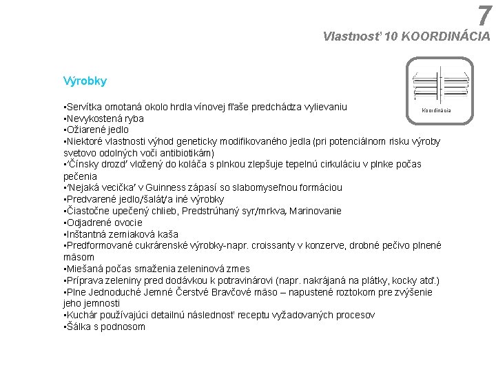 7 Vlastnosť 10 KOORDINÁCIA Výrobky • Servítka omotaná okolo hrdla vínovej fľaše predchádza vylievaniu