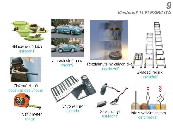 9 Vlastnosť 11 FLEXIBILITA Skladacia nádoba uskladniť Zmraštiteľné auto vhodný Roztiahnuteľná chladnička obsahovať Skladací