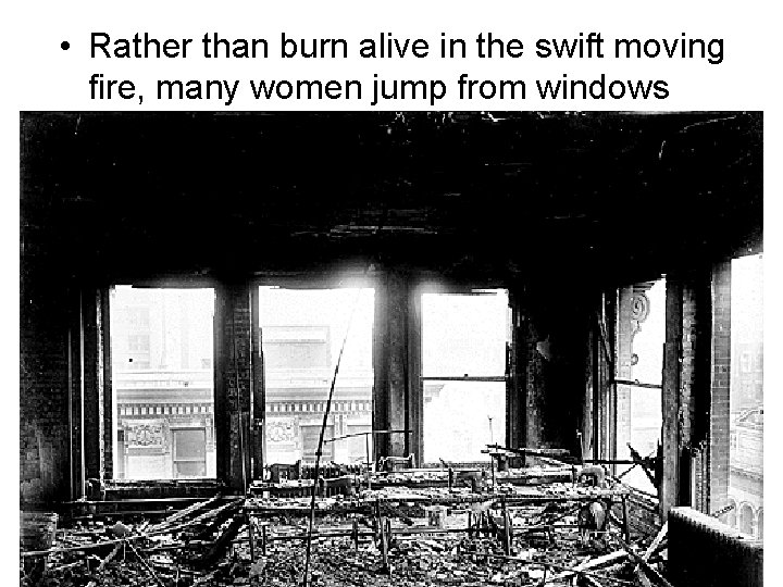  • Rather than burn alive in the swift moving fire, many women jump
