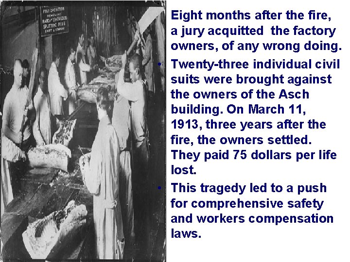  • Eight months after the fire, a jury acquitted the factory owners, of