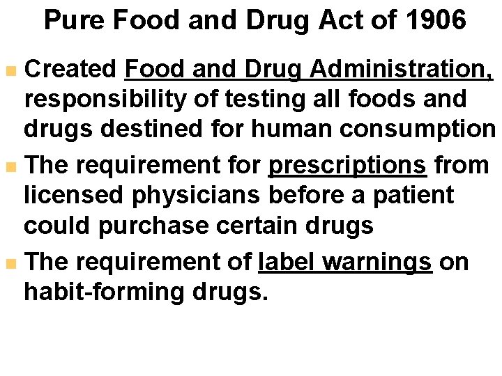 Pure Food and Drug Act of 1906 Created Food and Drug Administration, responsibility of