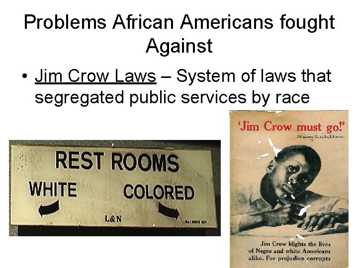 Problems African Americans fought Against • Jim Crow Laws – System of laws that