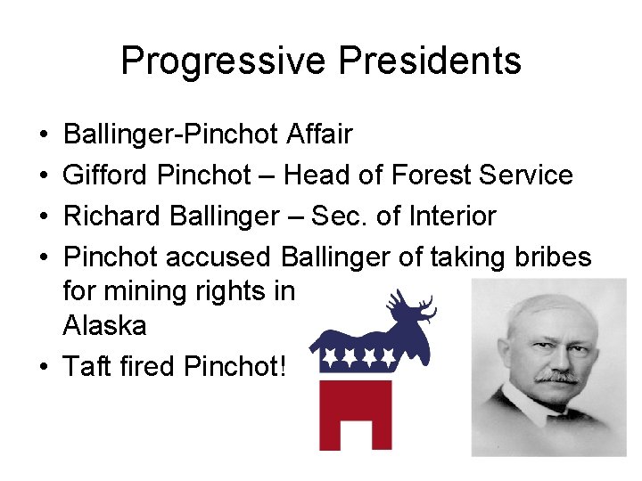 Progressive Presidents • • Ballinger-Pinchot Affair Gifford Pinchot – Head of Forest Service Richard