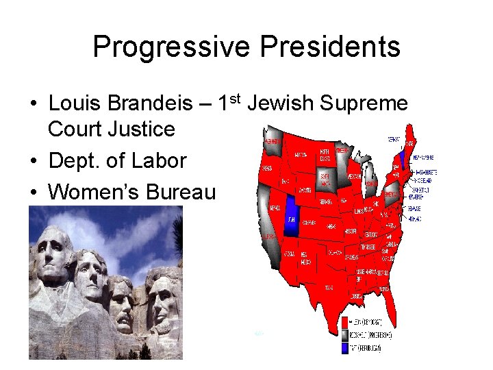 Progressive Presidents • Louis Brandeis – 1 st Jewish Supreme Court Justice • Dept.