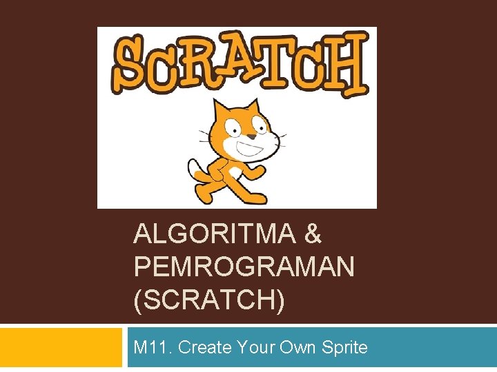 ALGORITMA & PEMROGRAMAN (SCRATCH) M 11. Create Your Own Sprite 