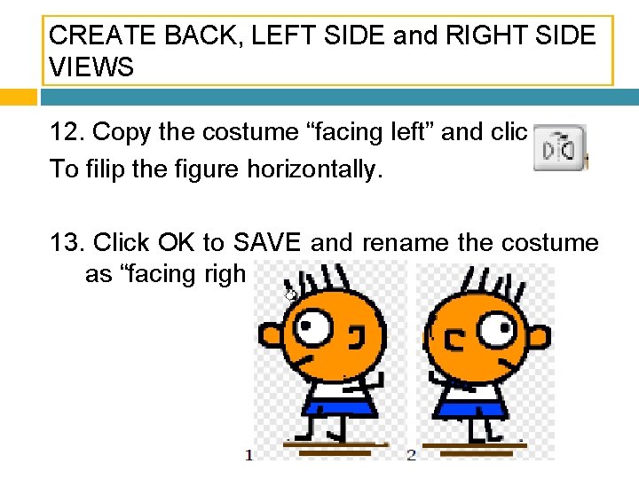 CREATE BACK, LEFT SIDE and RIGHT SIDE VIEWS 12. Copy the costume “facing left”