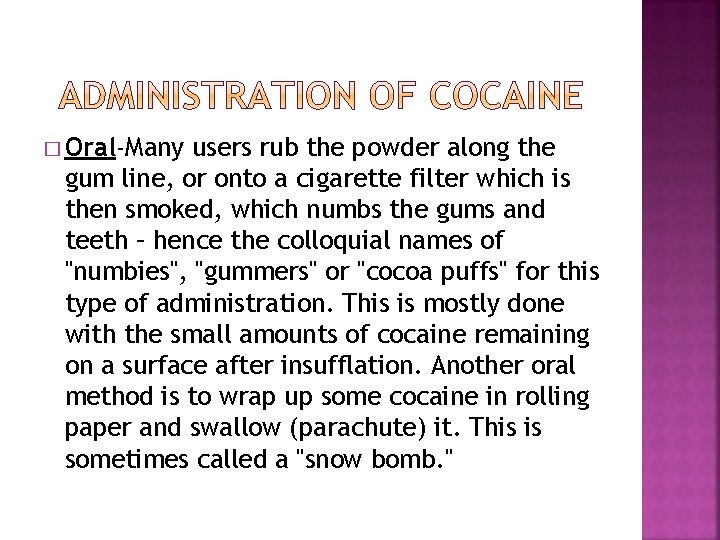 � Oral-Many users rub the powder along the gum line, or onto a cigarette